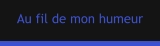Au fil de mon humeur